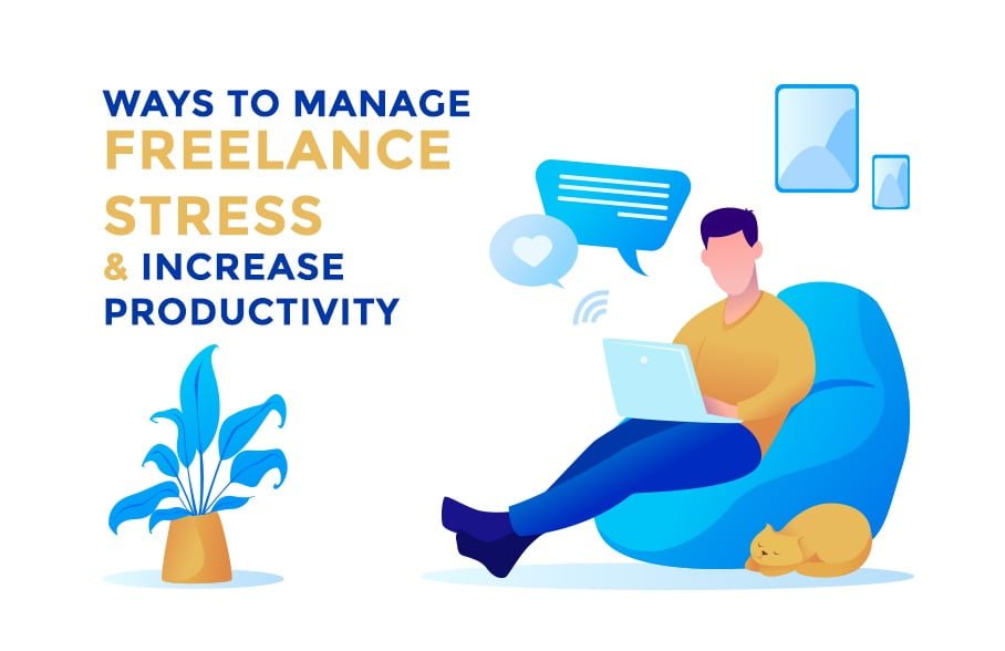 Ways to manage freelance stress and increase productivity