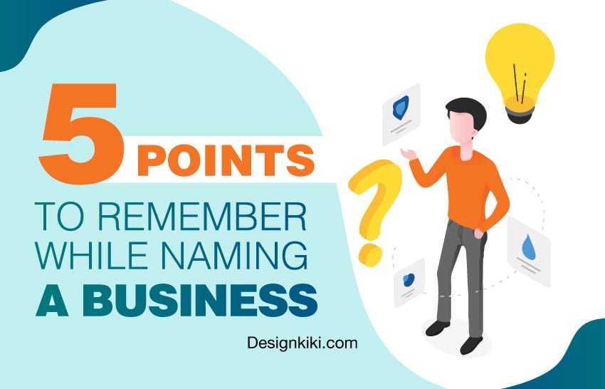 What are the 5 points to remember while naming a business?
