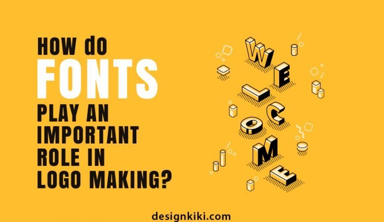 HOW DO FONTS PLAY AN IMPORTANT ROLE IN LOGO MAKING?