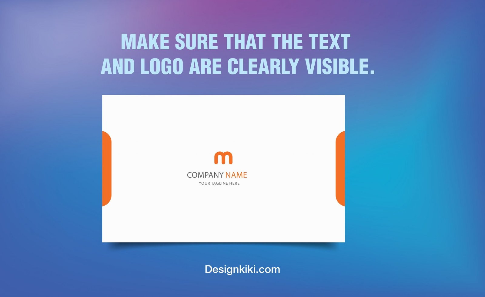 Make sure that the text and logo are visible.