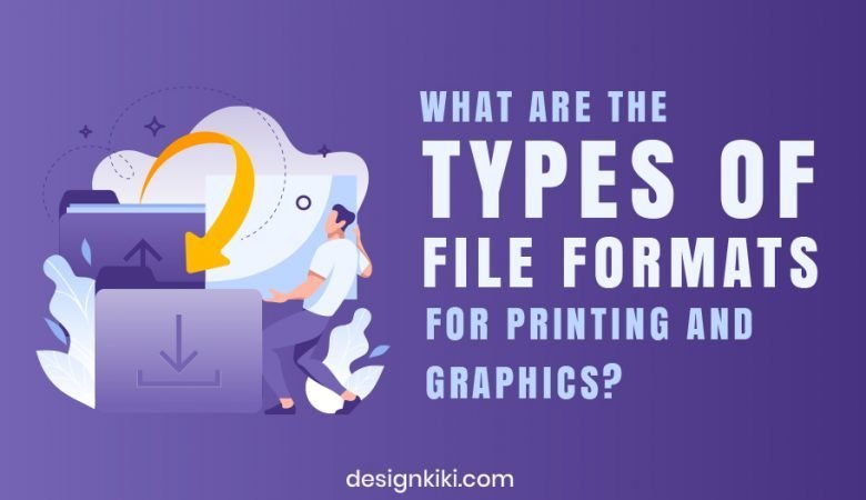 What Are the Types of File Formats for Printing and Graphics?
