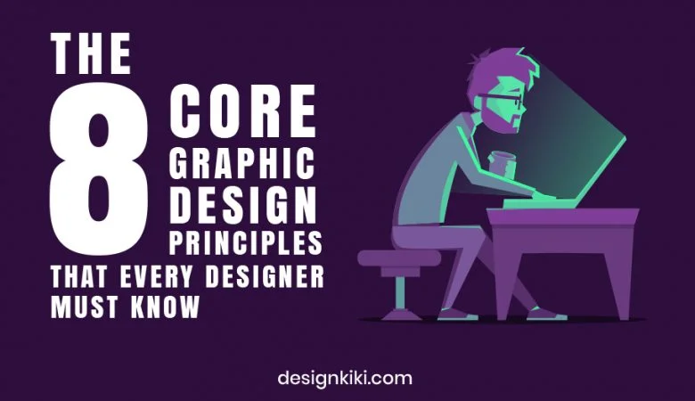 The 8 Core Graphic Design Principles That Every Designer Must Know