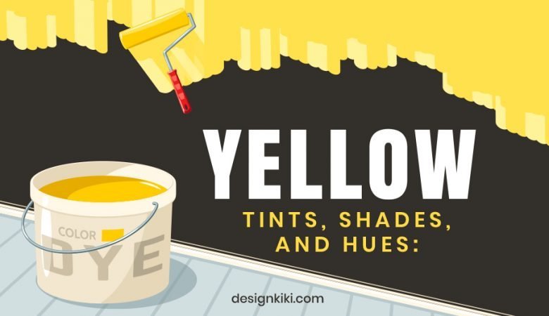 Yellow Color: Tints, Shades, and Hues