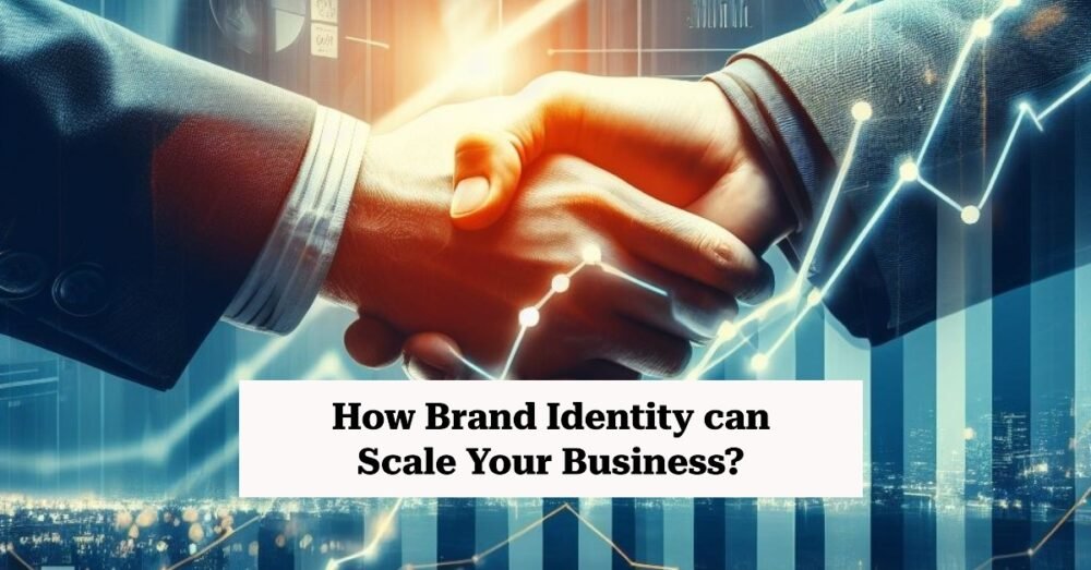 How Brand Identity can Scale Your Business?